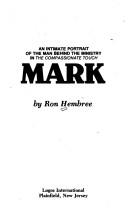 Cover of: Mark, an intimate portrait of the man behind the ministry in The compassionate touch by Ron Hembree