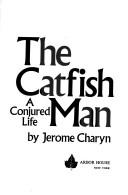 The Catfish Man by Jerome Charyn