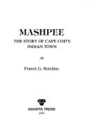 Cover of: Mashpee, the story of Cape Cod's Indian town by Francis G. Hutchins