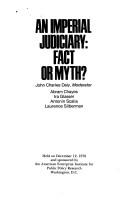 Cover of: An Imperial judiciary: fact or myth? : Held on December 12, 1978, and sponsored by the American Enterprise Institute for Public Policy Research, Washington, D.C.