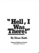 Cover of: Hell, I was there!