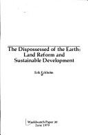 Cover of: The dispossessed of the earth: land reform and sustainable development