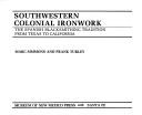 Cover of: Southwestern colonial ironwork: the Spanish blacksmithing tradition from Texas to California