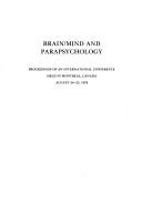 Cover of: Brain/mind and parapsychology: proceedings of an international conference, held in Montreal, Canada, August 24-25, 1978