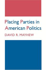 Cover of: Placing parties in American politics: organization, electoral settings, and government activity in the twentieth century