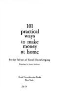 Cover of: 101 practical ways to make money at home by by the editors of Good housekeeping. Drawings by James Andrews.
