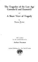 Cover of: The tragedies of the last age consider'd and examin'd, and A short view of tragedy.
