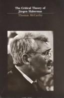 The Critical Theory of Jürgen Habermas by Thomas A. McCarthy
