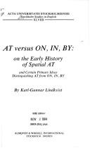 Cover of: At versus on, in, by: on the early history of spatial at and certain primary ideas distinguishing at from on, in, by
