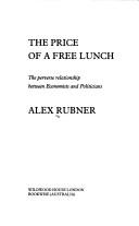 Cover of: The price of a free lunch: the perverse relationship between economists and politicians