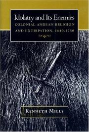 Cover of: Idolatry and its enemies: colonial Andean religion and extirpation, 1640-1750
