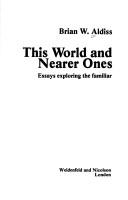This world and nearer ones : essays exploring the familiar