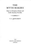 The myth makers : essays on European, Russian and South American novelists