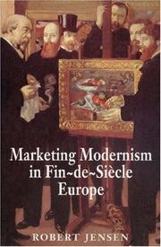 Marketing modernism in fin-de-siècle Europe by Jensen, Robert