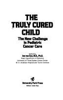 Cover of: The Truly cured child: the new challenge in pediatric cancer care