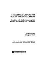 Cover of: Structured groups for facilitating development: acquiring life skills, resolving life themes, and making life transitions
