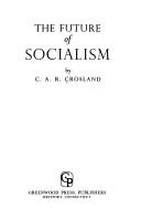 The future of socialism by Anthony Crosland