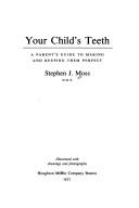 Cover of: Your child's teeth by Stephen J. Moss