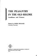 Cover of: The peasantry in the old regime: conditions and protests