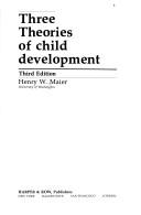 Three theories of child development by Henry Williams Maier