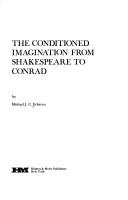 The conditioned imagination from Shakespeare to Conrad by Michael J. C. Echeruo