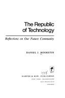 Cover of: The republic of technology: reflections on our future community