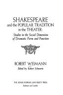 Shakespeare and the popular tradition in the theater : studies in the social dimension of dramatic form and function