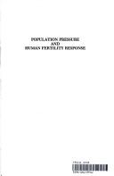 Cover of: Population pressure and human fertility response: Ohio, 1810-1860