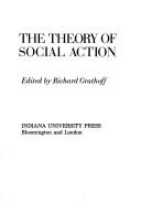 Cover of: The theory of social action: the correspondence of Alfred Schutz and Talcott Parsons