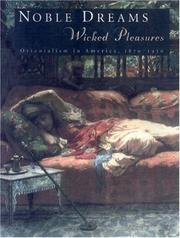 Cover of: Noble dreams, wicked pleasures: orientalism in America, 1870-1930