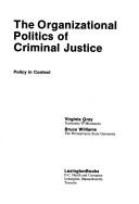Cover of: organizational politics of criminal justice: policy in context