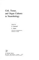 Cell, tissue, and organ cultures in neurobiology by Sergey Fedoroff, Leif Hertz