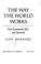 Cover of: The way the world works