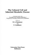Cover of: The cultured cell and inherited metabolic disease: monograph based upon proceedings of the fourteenth symposium of the Society for the Study of Inborn Errors of Metabolism