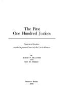 Cover of: The first one hundred justices: statistical studies on the Supreme Court of the United States