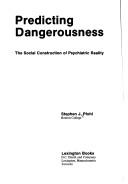 Cover of: Predicting dangerousness: the social construction of psychiatric reality