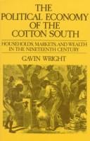 Cover of: The political economy of the cotton South: households, markets, and wealth in the nineteenth century