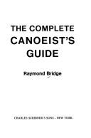 Cover of: The complete canoeist's guide by Raymond Bridge