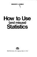 Cover of: How to use (and misuse) statistics
