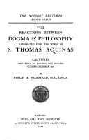 The reactions between dogma & philosophy illustrated from the works of S. Thomas Aquinas by Philip Henry Wicksteed
