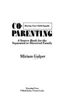 Cover of: Co-parenting: sharing your child equally : a source book for the separated or divorced family