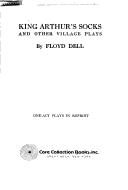 King Arthur's Socks and Other Village Plays by Floyd Dell