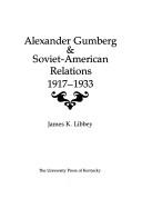 Cover of: Alexander Gumberg & Soviet-American relations, 1917-1933
