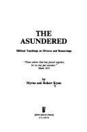 Cover of: The asundered: Biblical teachings on divorce and remarriage