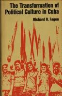 The transformation of political culture in Cuba by Richard R. Fagen