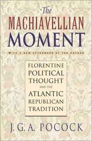 Cover of: Machiavellian moment: Florentine political thought and the Atlantic republican tradition