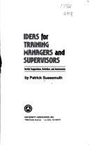 Cover of: Ideas for training managers and supervisors by Patrick Suessmuth