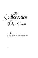 Cover of: The Godforgotten. by Gladys Schmitt