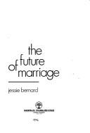 Cover of: The future of marriage by Jessie Shirley Bernard