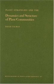 Cover of: Plant strategies and the dynamics and structure of plant communities by David Tilman